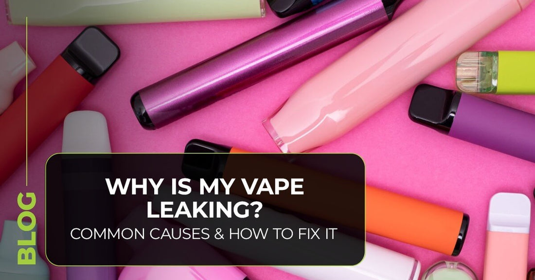 Why Is My Vape Leaking and How To Fix It?